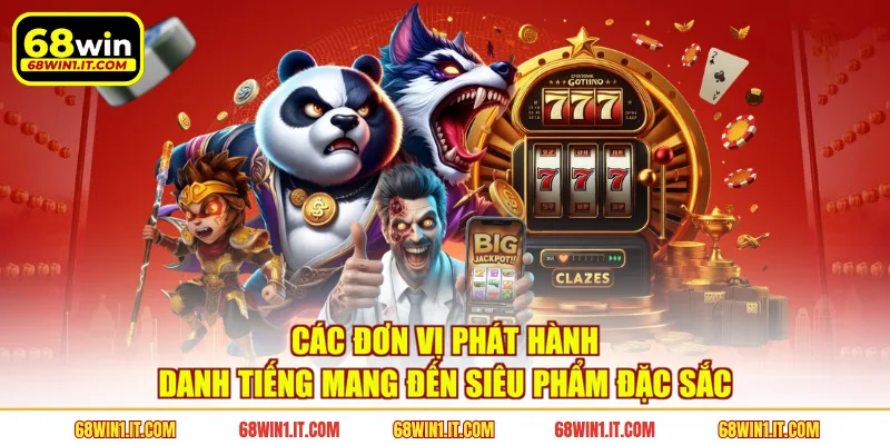 Các đơn vị phát hành danh tiếng mang đến siêu phẩm đặc sắc 